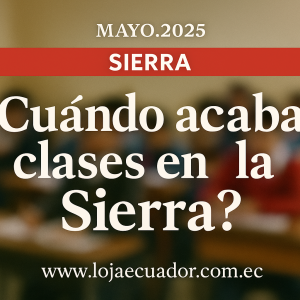 Fin del Año Lectivo 2024-2025 Sierra: Fechas Claves Ecuador.