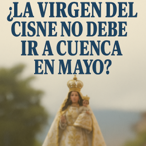 La Visita de la Virgen del Cisne a Cuenca 2025: ¿Una Bendición o una Amenaza a la Tradición Lojana y Su Turismo?