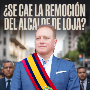 ¿Se Cae la Remoción del Alcalde de Loja? Análisis del Proceso Pendiente